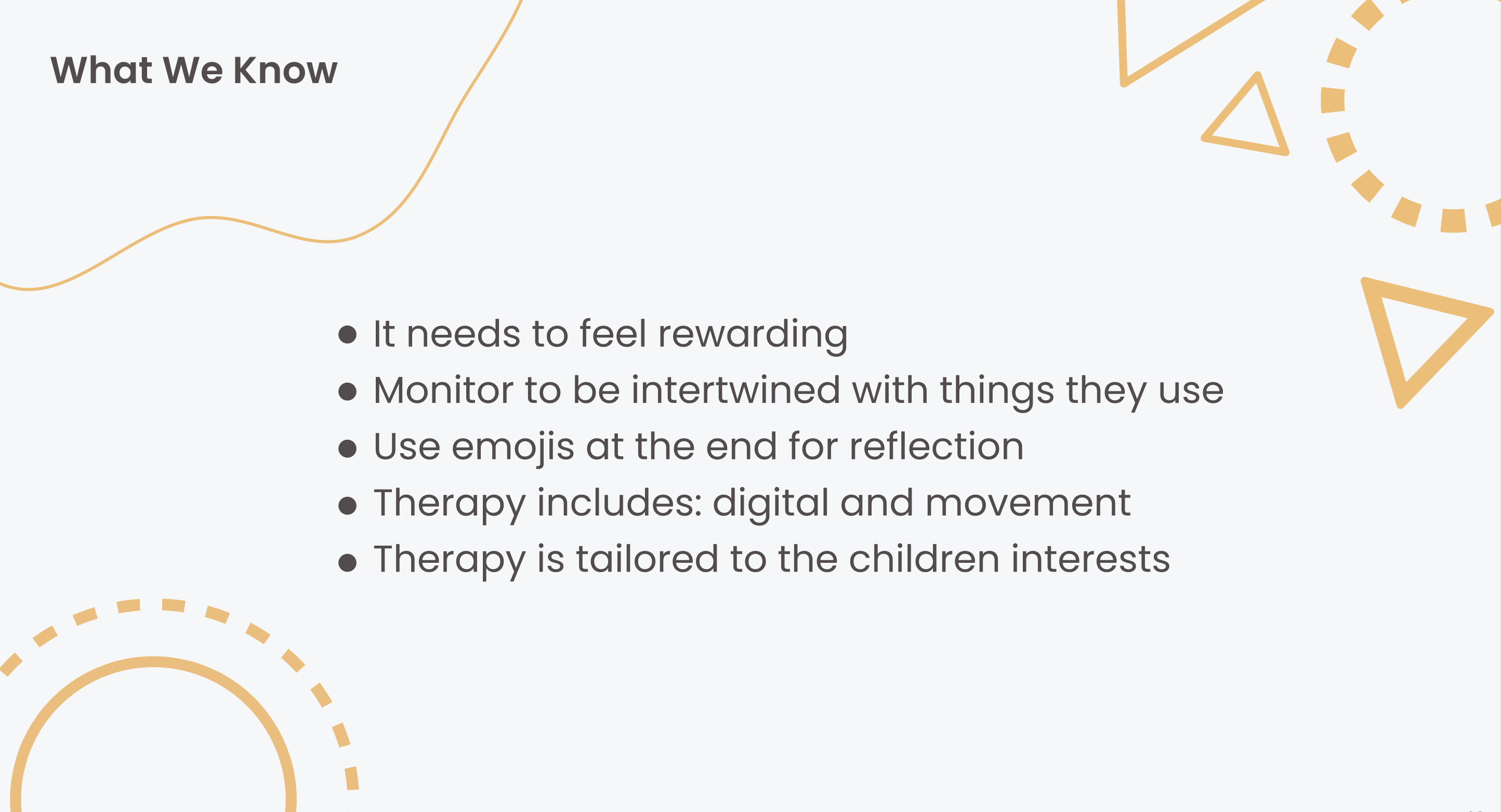What We Know: the system needs to feel rewarding; monitoring should be intertwined with things children already use; use emojis at the end for reflection; therapy includes digital and movement; therapy is tailored to children's interests